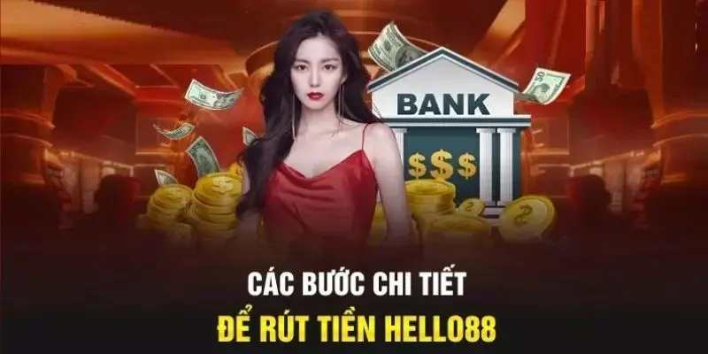 Hướng dẫn chi tiết thao tác rút tiền Helllo88 dễ dàng qua tài khoản ngân hàng